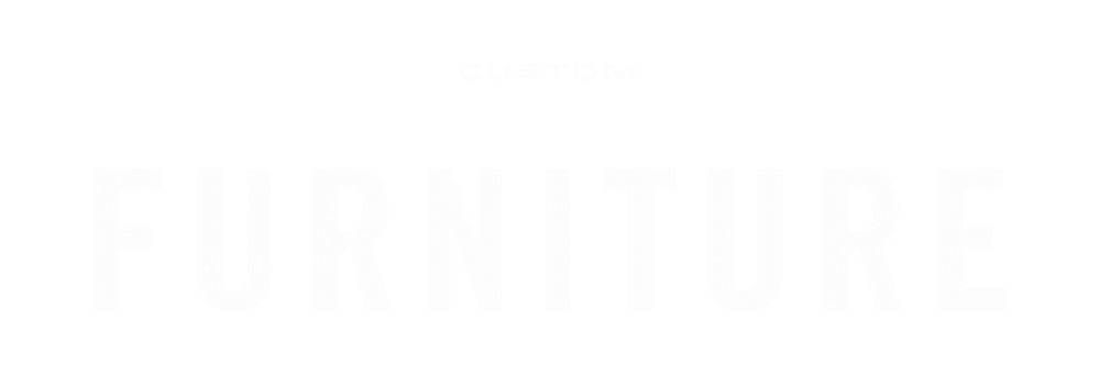 Custom Furniture