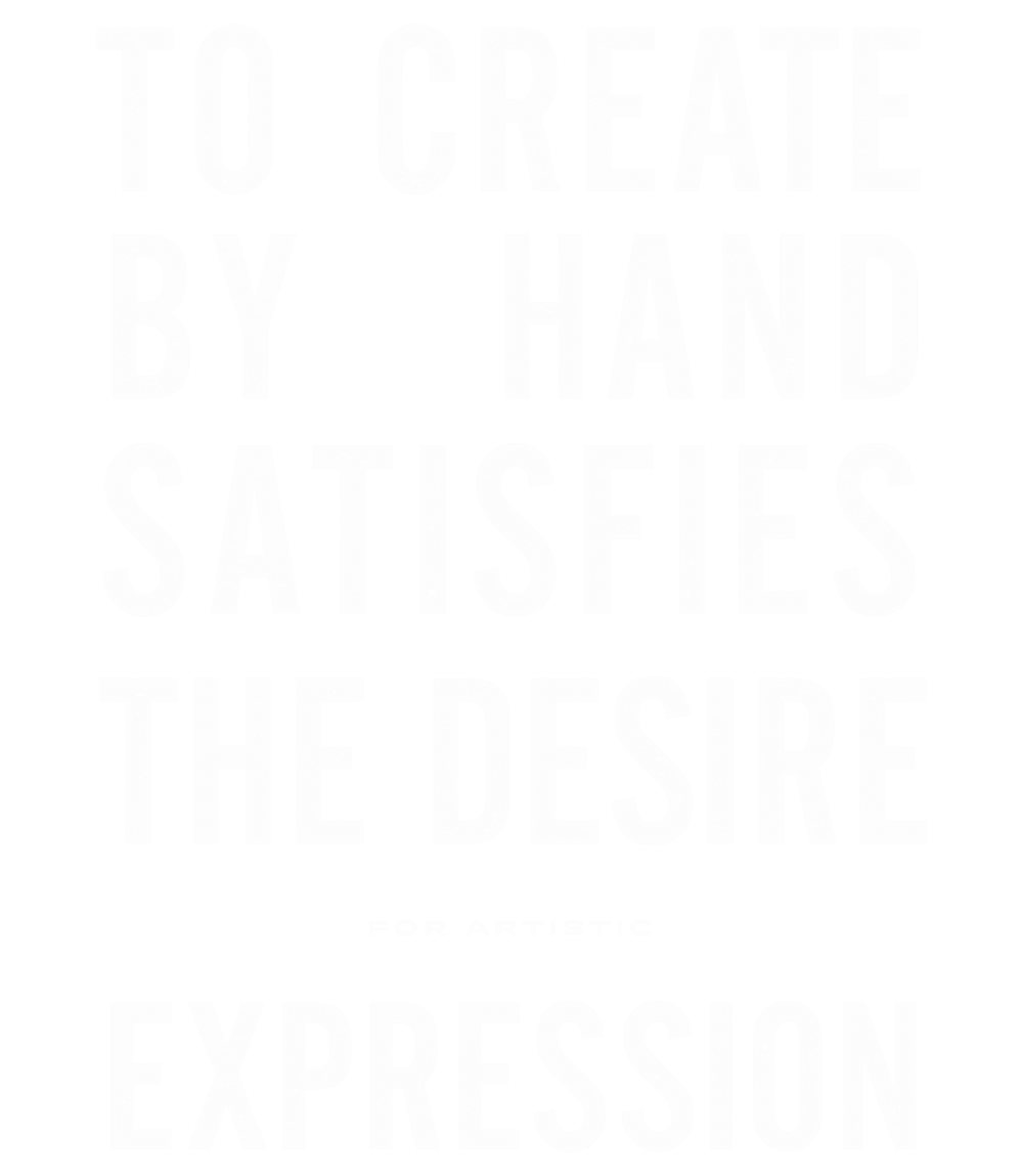 To create by hand satisfies the desire for expression